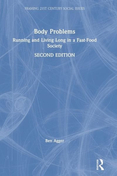 Cover for Ben Agger · Body Problems: Running and Living Long in a Fast-Food Society - Framing 21st Century Social Issues (Hardcover Book) (2019)