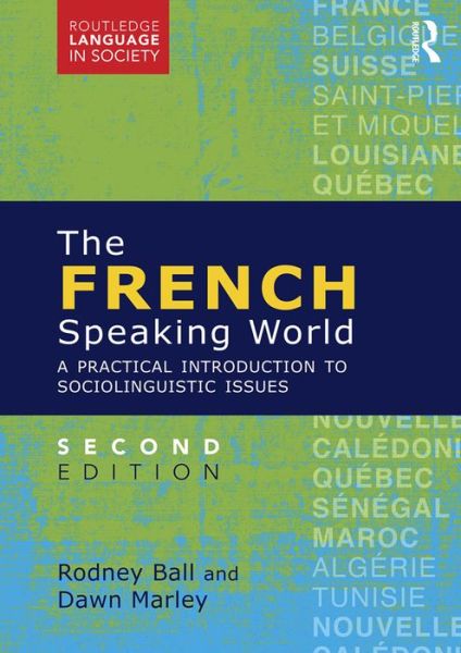 Cover for Rodney Ball · The French-Speaking World: A Practical Introduction to Sociolinguistic Issues - Routledge Language in Society (Paperback Book) (2016)