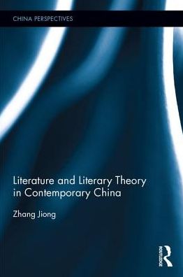 Literature and Literary Theory in Contemporary China - China Perspectives - Zhang Jiong - Livres - Taylor & Francis Ltd - 9781138898745 - 13 juin 2017