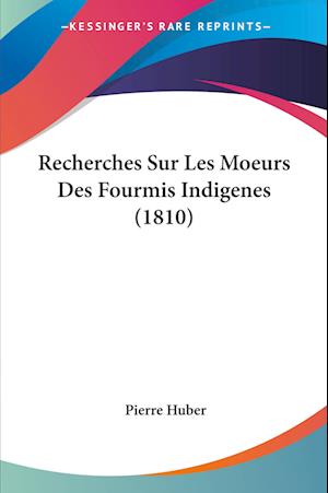 Cover for Pierre Huber · Recherches Sur Les Moeurs Des Fourmis Indigenes (1810) (Paperback Book) (2010)