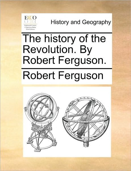 Cover for Robert Ferguson · The History of the Revolution. by Robert Ferguson. (Paperback Bog) (2010)