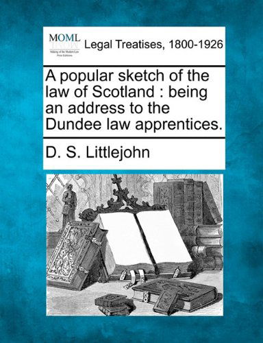 Cover for D. S. Littlejohn · A Popular Sketch of the Law of Scotland: Being an Address to the Dundee Law Apprentices. (Paperback Bog) (2010)