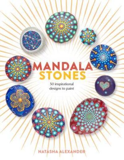 Cover for Natasha Alexander · Mandala Stones: 50 Inspirational Designs to Paint (Paperback Book) (2017)