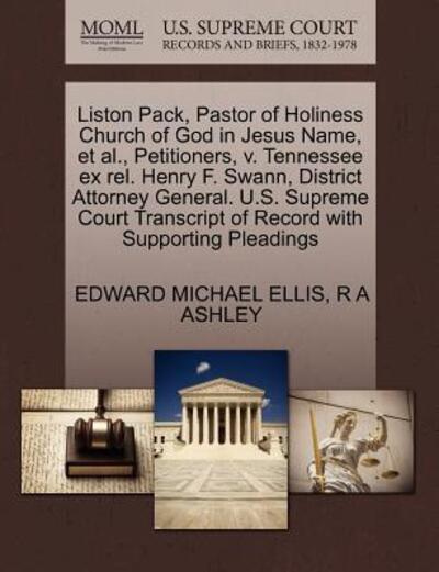 Cover for Edward Michael Ellis · Liston Pack, Pastor of Holiness Church of God in Jesus Name, et Al., Petitioners, V. Tennessee Ex Rel. Henry F. Swann, District Attorney General. U.s. (Paperback Book) (2011)