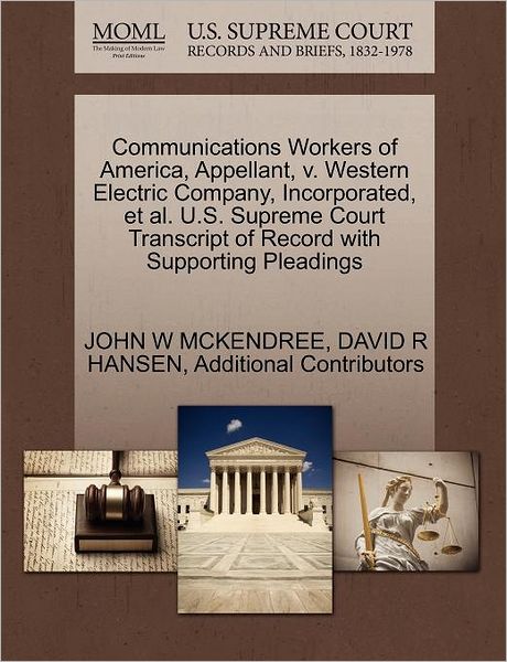 Cover for John W Mckendree · Communications Workers of America, Appellant, V. Western Electric Company, Incorporated, et Al. U.s. Supreme Court Transcript of Record with Supportin (Paperback Book) (2011)