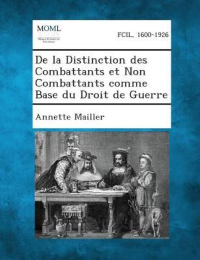 Cover for Annette Mailler · De La Distinction Des Combattants et Non Combattants Comme Base Du Droit De Guerre (Paperback Book) (2013)