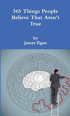 Cover for James Egan · 365 Things People Believe That Aren't True (Book) (2014)