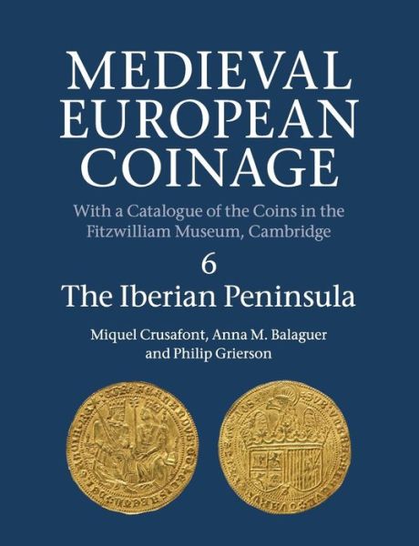 Cover for Miquel Crusafont · Medieval European Coinage: Volume 6, The Iberian Peninsula - Medieval European Coinage (Paperback Bog) (2017)