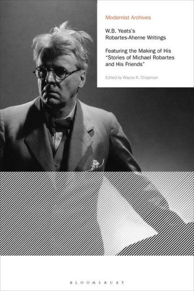 Chapman, Wayne K. (Professor, Clemson University, USA, Clemson University, USA) · W.B. Yeats's Robartes-Aherne Writings: Featuring the Making of His "Stories of Michael Robartes and His Friends" - Modernist Archives (Paperback Book) (2021)