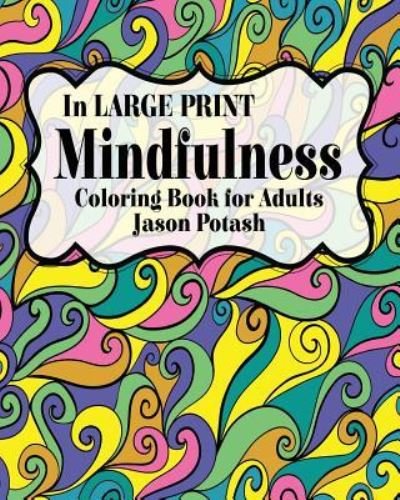 Cover for Jason Potash · Mindfulness Coloring Book for Adults ( In Large Print) (Pocketbok) (2016)