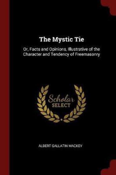 The Mystic Tie - Albert Gallatin Mackey - Książki - Andesite Press - 9781375565745 - 19 sierpnia 2017