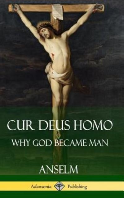 Cover for Anselm · Cur Deus Homo: Why God Became Man (Hardcover) (Gebundenes Buch) (2018)