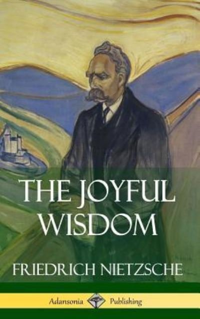 Cover for Friedrich Wilhelm Nietzsche · The Joyful Wisdom (Hardcover) (Hardcover bog) (2018)