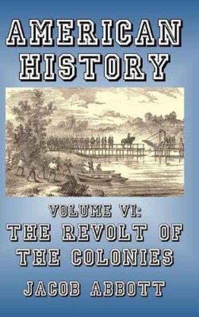 The Revolt of the Colonies - Jacob Abbott - Livros - Blurb - 9781389623745 - 6 de maio de 2024