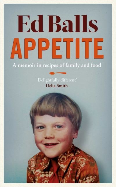 Cover for Ed Balls · Appetite: A Memoir in Recipes of Family and Food (Innbunden bok) (2021)