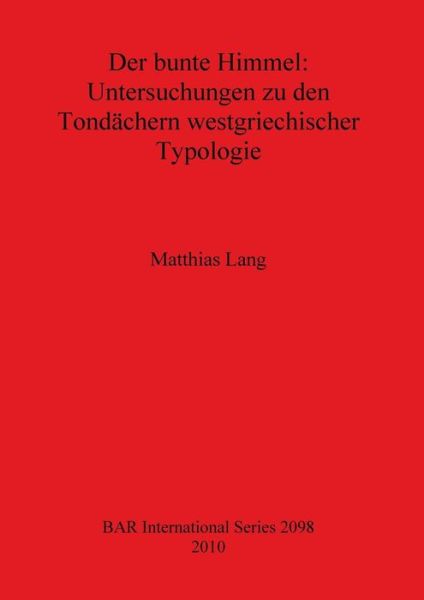 Cover for Matthias Lang · Der Bunte Himmel: Untersuchungen Zu den Tondachern Westgriechischer Typologie (Bar S) (Paperback Book) (2010)