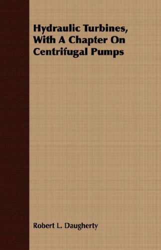 Cover for Robert L. Daugherty · Hydraulic Turbines, with a Chapter on Centrifugal Pumps (Paperback Book) (2007)