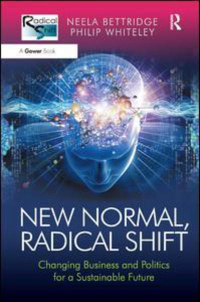 Cover for Neela Bettridge · New Normal, Radical Shift: Changing Business and Politics for a Sustainable Future (Hardcover Book) [New edition] (2013)