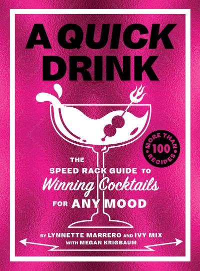 Cover for Ivy Mix · A Quick Drink: The Speed Rack Guide to Winning Cocktails for Any Mood (Hardcover Book) (2024)