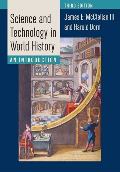 Cover for McClellan, James E., III (Professor Emeritus, Stevens Institute of Technology) · Science and Technology in World History: An Introduction (Hardcover Book) [Third edition] (2016)