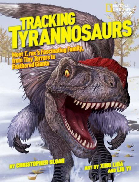 Cover for Christopher Sloan · Tracking Tyrannosaurs: Meet T. Rex's Fascinating Family, from Tiny Terrors to Feathered Giants - Dinosaurs (Hardcover Book) (2013)
