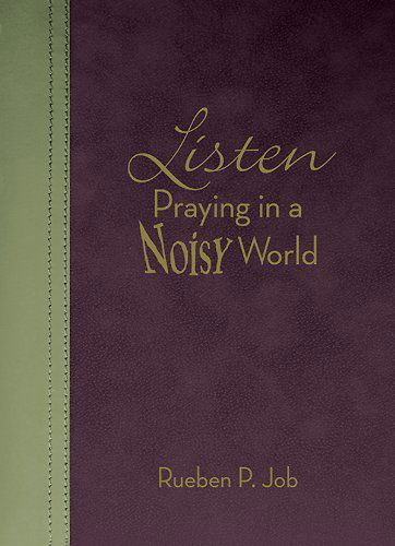 Listen: Praying in a Noisy World - Rueben P. Job - Books - Abingdon Press - 9781426780745 - 2014