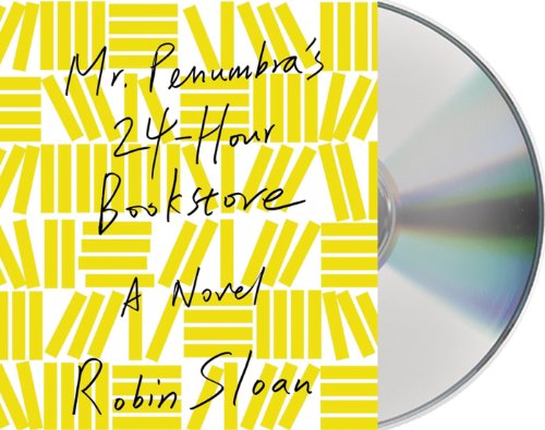 Cover for Robin Sloan · Mr. Penumbra's 24-hour Bookstore: a Novel (Audiobook (CD)) [Unabridged edition] (2013)