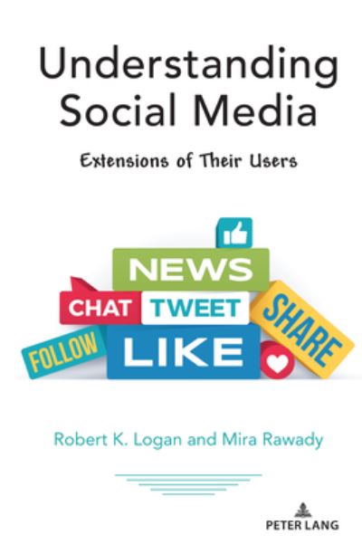 Understanding Social Media: Extensions of Their Users - Understanding Media Ecology - Robert K. Logan - Books - Peter Lang Publishing Inc - 9781433186745 - July 19, 2021