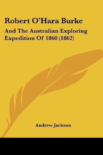 Robert O'hara Burke: and the Australian Exploring Expedition of 1860 (1862) - Andrew Jackson - Boeken - Kessinger Publishing, LLC - 9781437092745 - 1 oktober 2008