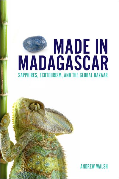 Cover for Andrew Walsh · Made in Madagascar: Sapphires, Ecotourism, and the Global Bazaar - Teaching Culture: UTP Ethnographies for the Classroom (Paperback Book) (2012)