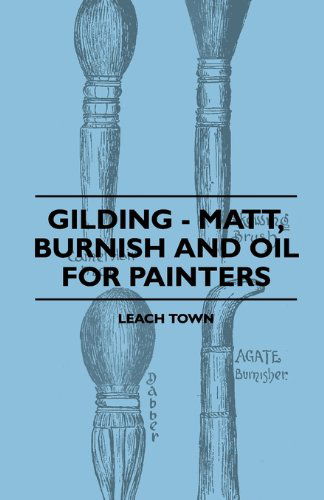 Gilding - Matt, Burnish and Oil for Painters - Leach Town - Books - Baker Press - 9781445503745 - May 7, 2010
