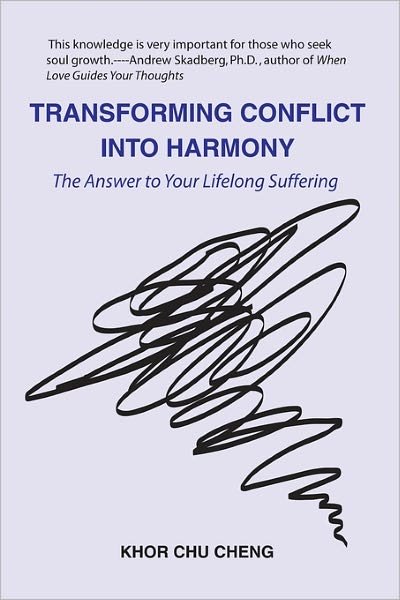 Cover for Khor Chu Cheng · Transforming Conflict into Harmony: the Answer to Your Lifelong Suffering (Pocketbok) (2009)