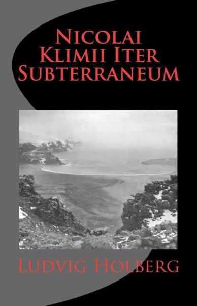 Nicolai Klimii Iter Subterraneum - Ludvig Holberg - Bøger - CreateSpace Independent Publishing Platf - 9781449563745 - 12. november 2009