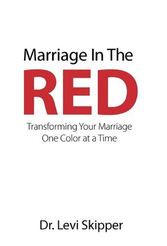 Cover for Dr. Levi Skipper · Marriage in the Red: Transforming Your Marriage One Color at a Time (Hardcover Book) (2010)