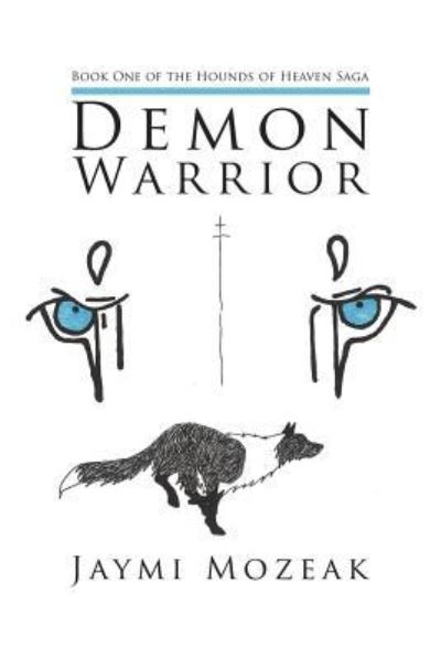 Cover for Jaymi Mozeak · Demon Warrior: Book One of the Hounds of Heaven Saga (Paperback Book) (2012)