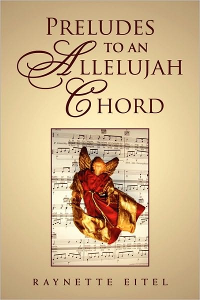 Cover for Raynette Eitel · Preludes to an Allelujah Chord (Paperback Book) (2010)