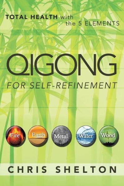 Cover for Chris Shelton · Qigong for Self-refinement: Total Health with the 5 Elements (Paperback Book) (2013)