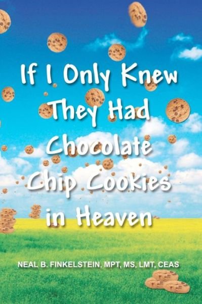 Cover for Mpt Neal B Finkelstein · If I Only Knew They Had Chocolate Chip Cookies in Heaven (Paperback Bog) (2011)