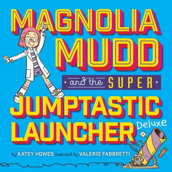 Cover for Katey Howes · Magnolia Mudd And The Super Jumptastic Launcher Deluxe (Hardcover Book) (2018)