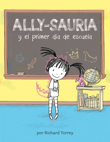 Cover for Richard Torrey · Ally-sauria y el primer dia de escuela (Spanish Edition) - Ally-saurus (Paperback Book) [Spanish edition] (2023)