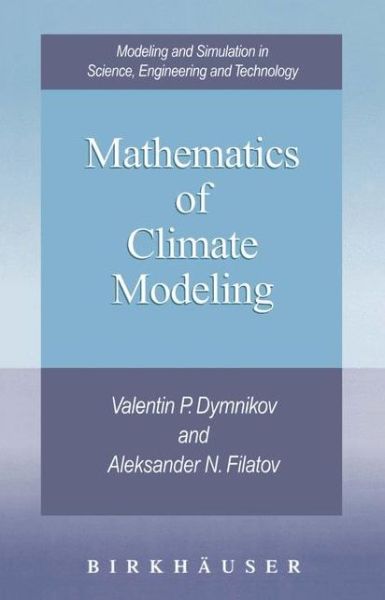 Mathematics of Climate Modeling - Modeling and Simulation in Science, Engineering and Technology - Valentin Dymnikov - Books - Springer-Verlag New York Inc. - 9781461286745 - October 14, 2011