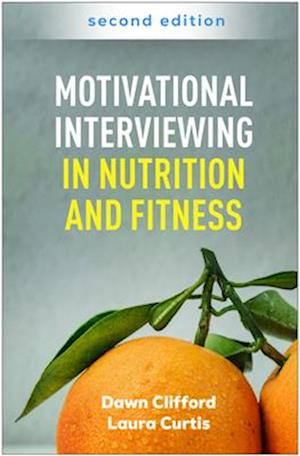 Motivational Interviewing in Nutrition and Fitness, Second Edition - Clifford, Dawn (California State University, United States) - Books - Guilford Publications - 9781462557745 - September 9, 2025