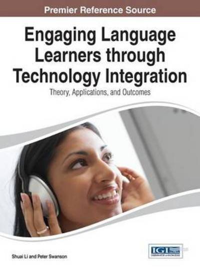 Cover for Shuai Li · Engaging Language Learners Through Technology Integration: Theory, Applications and Outcomes (Hardcover Book) (2014)