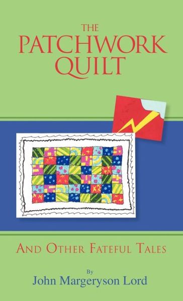 Cover for John Margeryson Lord · The Patchwork Quilt: and Other Fateful Tales (Hardcover Book) (2012)