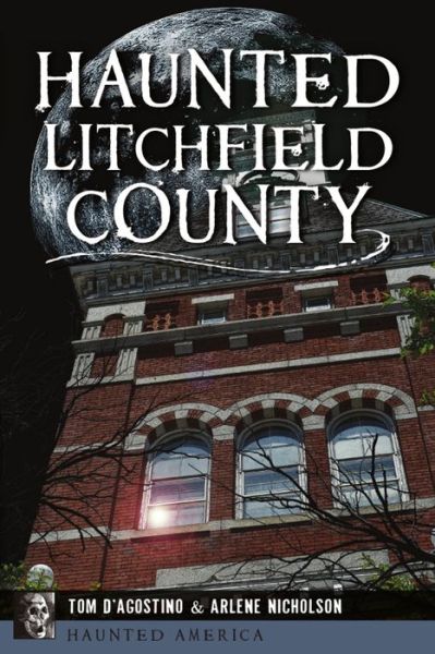 Haunted Litchfield County - Thomas D'Agostino - Books - History Press - 9781467143745 - September 14, 2020