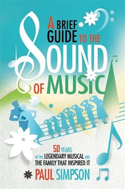Cover for Paul Simpson · A Brief Guide to The Sound of Music: 50 Years of the Legendary Musical and the Family who Inspired It - Brief Histories (Paperback Book) (2015)