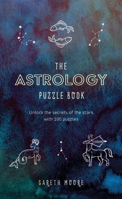 Cover for Dr Gareth Moore · The Astrology Puzzle Book: Unlock the secrets of the stars with almost 150 puzzles (Hardcover Book) (2022)