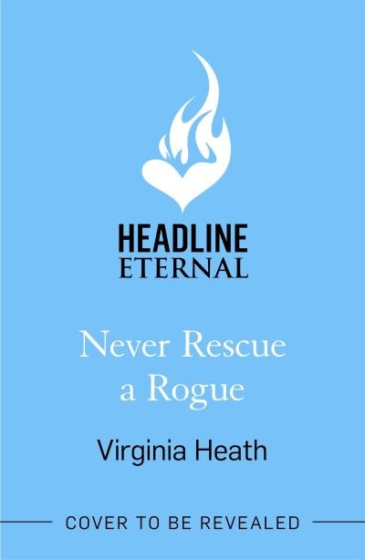 Cover for Virginia Heath · Never Rescue a Rogue: A sparkling enemies-to-friends-to-lovers historical romantic comedy (Paperback Bog) (2022)