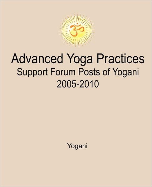 Cover for Yogani · Advanced Yoga Practices Support Forum Posts of Yogani, 2005-2010 (Pocketbok) (2012)