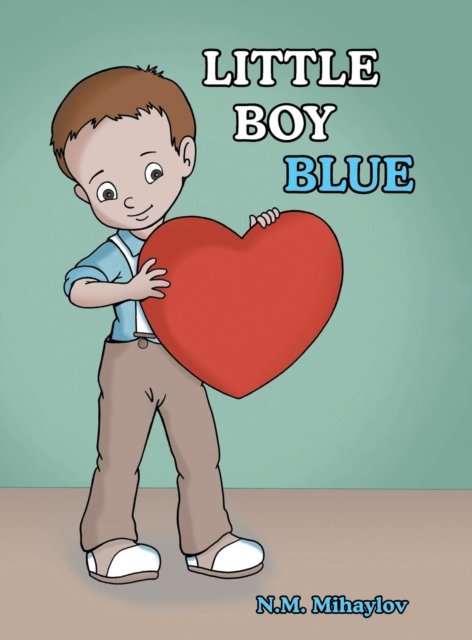 Little Boy Blue - N M Mihaylov - Books - Archway Publishing - 9781480843745 - February 23, 2017